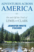 Adventures Across America: On and Off the Trail of Lewis and Clark (color edition) - Paperback