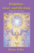 Dolphins, Love and Destiny: Yoga for the Soul - Paperback
