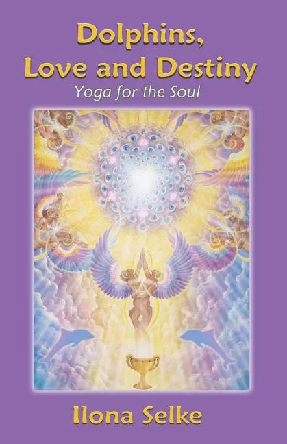 Dolphins, Love and Destiny: Yoga for the Soul - Paperback