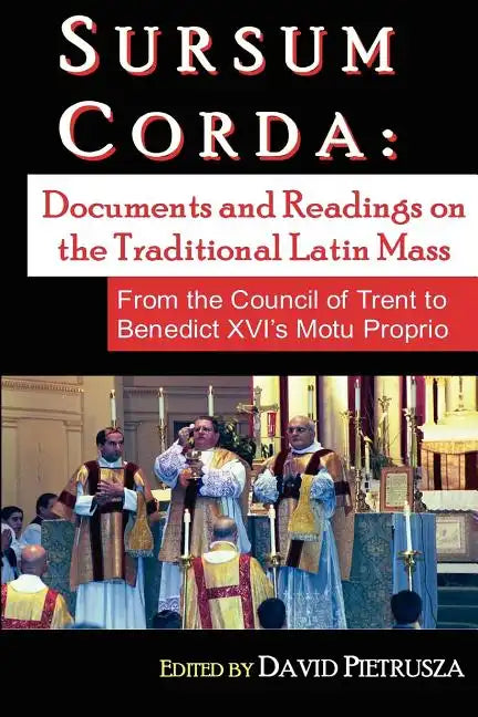 Sursum Corda: Documents And Readings On The Traditional Latin Mass - Paperback