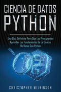 Ciencia de Datos Python: Una guía definitiva para que los principiantes aprendan los fundamentos de la ciencia de datos con Python(Libro En Esp - Paperback