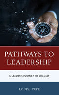 Pathways to Leadership: A Leader's Journey to Success - Paperback