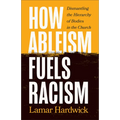 How Ableism Fuels Racism - Hardcover