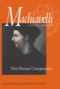 Machiavelli and His Friends: Their Personal Correspondence - Paperback