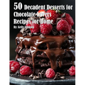 50 Decadent Desserts for Chocolate Lovers Recipes for Home - Paperback