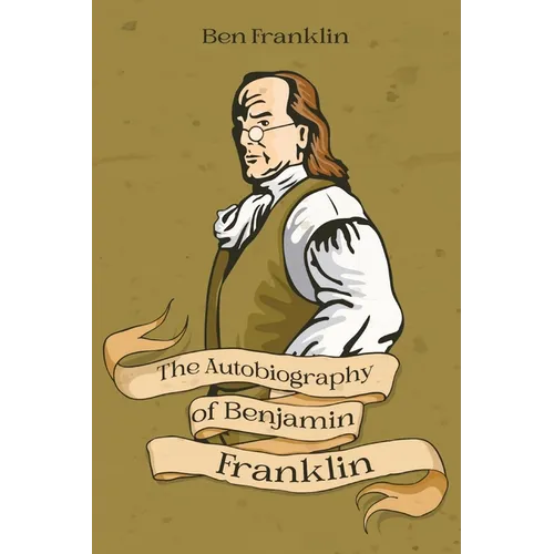 The Autobiography of Benjamin Franklin - Paperback
