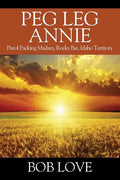 Peg Leg Annie: Pistol Packing Madam, Rocky Bar, Idaho Territory - Paperback