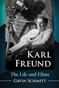 Karl Freund: The Life and Films - Paperback