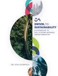 Swivel To Sustainability: A Full Systems Business Transformation Guidebook - Paperback
