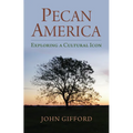 Pecan America: Exploring a Cultural Icon - Hardcover