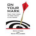 On Your Mark: From First Word to First Draft in Six Weeks - Paperback