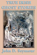 True Irish Ghost Stories - Paperback