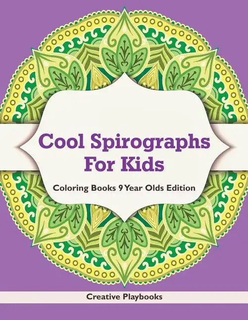 Cool Spirographs For Kids - Coloring Books 9 Year Olds Edition - Paperback