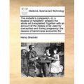 The Midwife's Companion, Or, a Treatise of Midwifery: Wherein the Whole Art Is Explained Together with an Account of the Means to Be Used for Concepti - Paperback