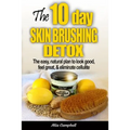 The 10-Day Skin Brushing Detox: The Easy, Natural Plan to Look Great, Feel Amazing, & Eliminate Cellulite - Paperback