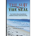 The Suit & The SEAL: Your Guide to Becoming Mission Resilient at work, home and at play - Paperback