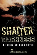 Shatter the Darkness: A Tricia Gleason Novel - Paperback