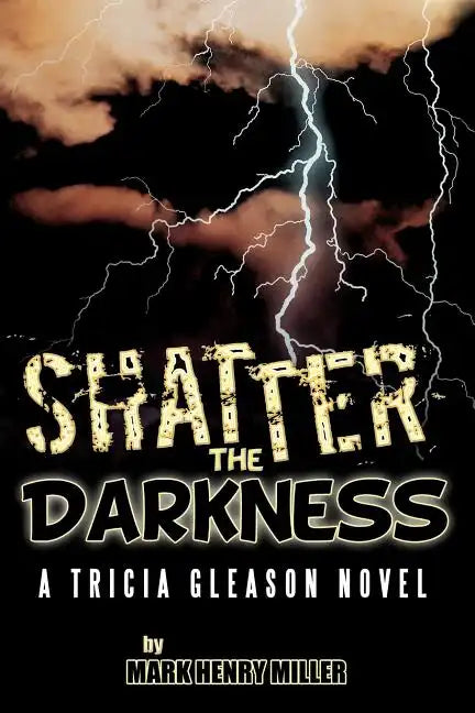 Shatter the Darkness: A Tricia Gleason Novel - Paperback
