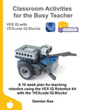 Classroom Activities for the Busy Teacher: VEX IQ with VEXcode IQ Blocks - Paperback