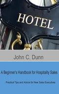 A Beginner's Handbook for Hospitality Sales: Practical Tips and Advice for New Sales Executives - Paperback