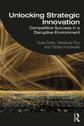 Unlocking Strategic Innovation: Competitive Success in a Disruptive Environment - Paperback