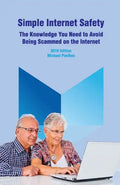 Simple Internet Safety: The Knowledge You Need to Avoid Being Scammed - Paperback