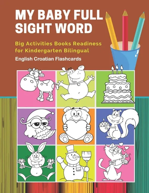 My Baby Full Sight Word Big Activities Books Readiness for Kindergarten Bilingual English Croatian Flashcards: Learn reading tracing workbook and fun - Paperback