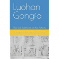 Luohan Gongfa: The Skill Methods of the Arhats - Paperback