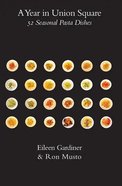 A Year in Union Square: 52 Seasonal Pasta Dishes - Hardcover