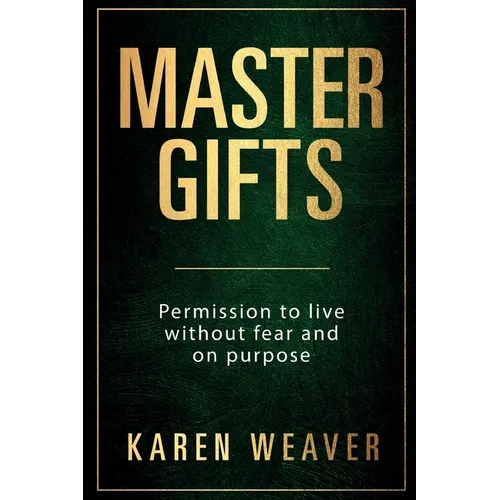 Master Gifts: Permission to live without fear and on purpose - Paperback