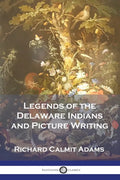 Legends of the Delaware Indians and Picture Writing - Paperback