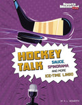 Hockey Talk: Sauce, Spinorama, and More Ice-Time Lingo - Hardcover