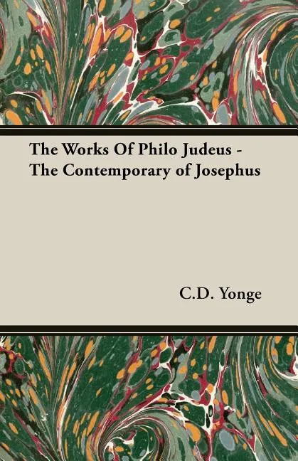 The Works Of Philo Judeus - The Contemporary of Josephus - Paperback