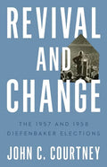 Revival and Change: The 1957 and 1958 Diefenbaker Elections - Paperback