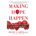 Making Hope Happen: Create the Future You Want for Yourself and Others - Paperback