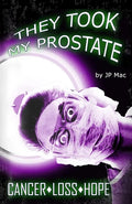 They Took My Prostate: Cancer Loss Hope - Paperback