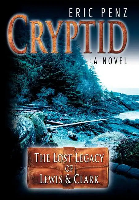 Cryptid: The Lost Legacy of Lewis & Clark - Hardcover