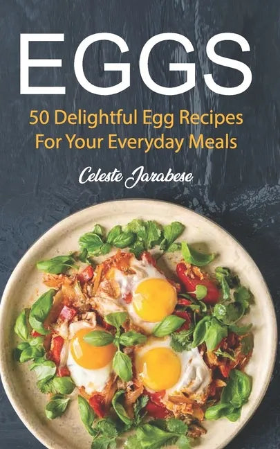 Eggs: 50 Delightful Egg Recipes - Paperback