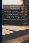 Reminiscences of Early Methodism in Indiana. Including Sketches of Various Prominent Ministers, Together With Narratives of Women Eminent for Piety, P - Paperback