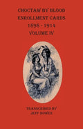 Choctaw By Blood Enrollment Cards 1898 - 1914 Volume IV - Paperback