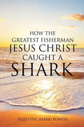 How the Greatest Fisherman Jesus Christ Caught a Shark - Paperback