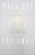 When God Feels Far Away: Eight Ways to Navigate Divine Distance - Paperback