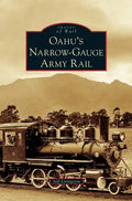 Oahu's Narrow-Gauge Army Rail - Hardcover