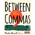 Between the Commas: Sentence Instruction That Builds Confident Writers (and Writing Teachers) - Paperback