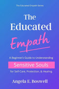 The Educated Empath: A Beginner's Guide to Understanding Sensitive Souls for Self-Care, Protection, & Healing - Paperback