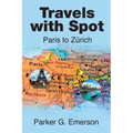 Travels with Spot: Paris to Z?ich - Paperback