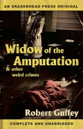 Widow of the Amputation & Other Weird Crimes - Paperback