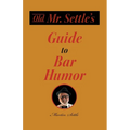 Old Mr. Settle's Guide to Bar Humor - Paperback
