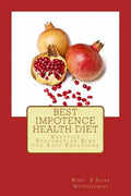 Best Impotence Health Diet: Erectile Dysfunction Diet for Soft Erections - Paperback