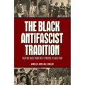 The Black Antifascist Tradition: Fighting Back from Anti-Lynching to Abolition - Paperback